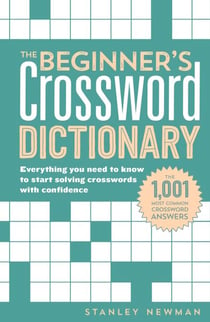 The Beginner's Crossword Dictionary - Everything You Need to Know to Start Solving Crosswords with Confidence