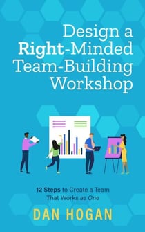 Design a Right-Minded, Team-Building Workshop: 12 Steps to Create a Team That Works as One - Right-Minded Teamwork, #6