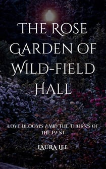 The Rose Garden of Wild-field Hall: Love Blooms Amid the Thorns of the Past