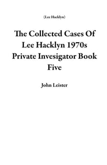 The Collected Cases Of Lee Hacklyn 1970s Private Invesigator Book Five - Lee Hacklyn