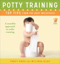 Potty Training: Top Tips From the Baby Whisperer - A Sensible Approach to Toilet Training