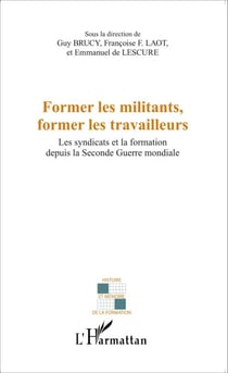 Former les militants, former les travailleurs - Les syndicats et la formation depuis la Seconde Guerre mondiale