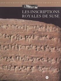 Les inscriptions royales de Suse - Briques de l'époque paléo-élamite à l'empire néo-élamite