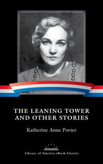 The Leaning Tower and Other Stories - A Library of America eBook Classic