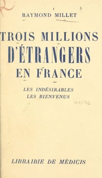 Trois millions d'étrangers en France - Les indésirables, les bienvenus