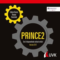 PRINCE2 - Die Erfolgsmethode einfach erklärt. Version 2017