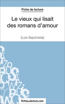 Le vieux qui lisait des romans d'amour de Luis Sepúlveda (Fiche de lecture) - Analyse complète de l'oeuvre
