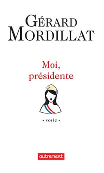 Moi, présidente - Sotie