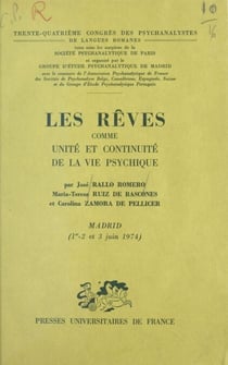 Les rêves comme unité et continuité de la vie psychique - 34e Congrès des psychanalystes de langues romanes. Madrid, 1er, 2 et 3 juin 1974