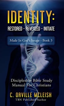Identity Restored - Revealed - Initiate: Discipleship Bible Study Manual for Born-Again Christians - Made in God's Image Series, #3