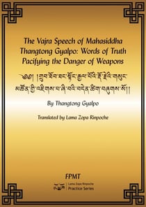 The Vajra Speech of Mahasiddha Thangtong Gyalpo: Words of Truth Pacifying the Danger of Weapons eBook