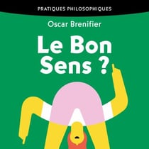 Le Bon Sens ? - Philosopher avec le sens commun