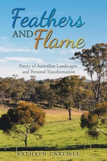 Feathers and Flame: Poetry of Australian Landscapes and Personal Transformation