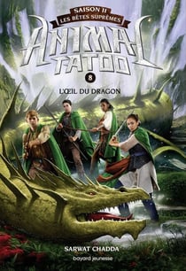 Animal Tatoo saison 2 - Les bêtes suprêmes, Tome 08 - L'oeil du dragon