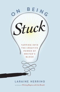On Being Stuck - Tapping Into the Creative Power of Writer's Block
