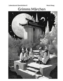 Die Lebenskunst Band II - Ein modernes Märchenbuch mit Grimms Märchen