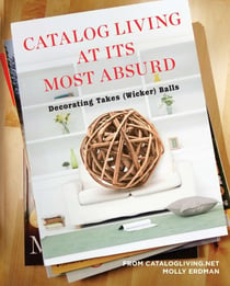 Catalog Living at Its Most Absurd - Decorating Takes (Wicker) Balls