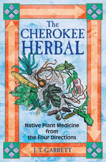 The Cherokee Herbal - Native Plant Medicine from the Four Directions