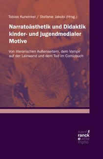 Narratoästhetik und Didaktik kinder- und jugendmedialer Motive - Von literarischen Außenseitern, dem Vampir auf der Leinwand und dem Tod im Comicbuch