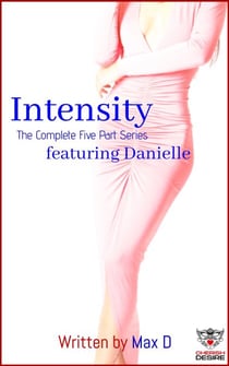 Intensity (The Complete Five Part Series) featuring Danielle - Cherish Desire Singles, #51