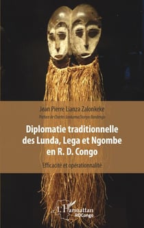 Diplomatie traditionnelle des Lunda, Lega et Ngombe en R. D. Congo - Efficacité et opérationnalité