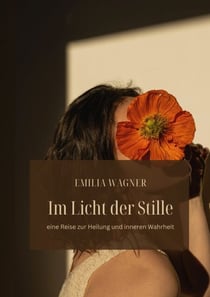 Im Licht der Stille - Eine Reise zur Heilung und inneren Wahrheit
