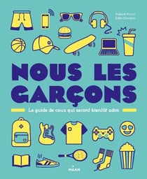 Nous, les garçons NE - Le guide de ceux qui seront bientôt ados