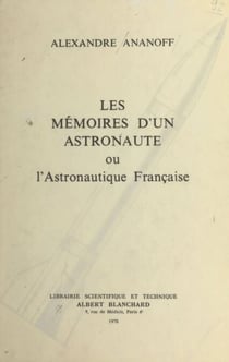 Les mémoires d'un astronaute - Ou L'astronautique française