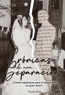 Crónicas de una separación ¿Existe esperanza para el quiebre de un gran amor?