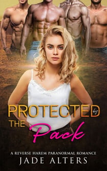 Protected by the Pack: A Reverse Harem Paranormal Romance - Fated Shifter Mates, #6