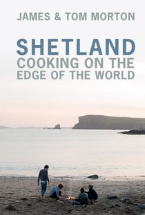 Shetland - Cooking on the Edge of the World