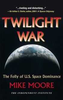 Twilight War - The Folly of U.S. Space Dominance