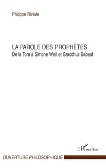 La parole des prophètes - De la Tora à Simone Weil à Gracchus Babeuf