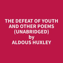 The Defeat of Youth and Other Poems (Unabridged)