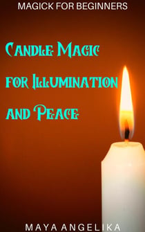 Candle Magic for Illumination and Peace - Magick for Beginners, #3