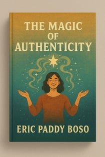 Magic of Authenticity - The Authentic Life Series Purpose: Teach people how to live authentically every day.