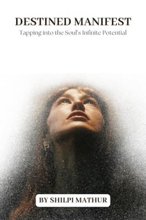 Destined Manifest: Tapping into the Soul’s Infinite Potential