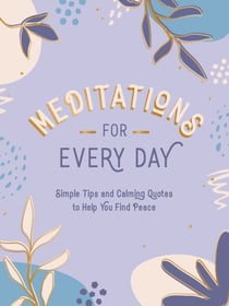 Meditations for Every Day - Simple Tips and Calming Quotes to Help You Find Peace