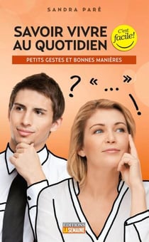 Savoir vivre au quotidien - Petits gestes et bonnes manières