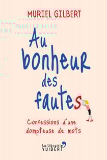 Au bonheur des fautes : Confessions d'une dompteuse de mots - Confessions d'une dompteuse de mots