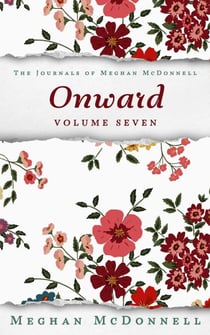 Onward: Volume Seven - The Journals of Meghan McDonnell, #7