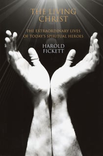 The Living Christ - The Extraordinary Lives of Today's Spiritual Heroes