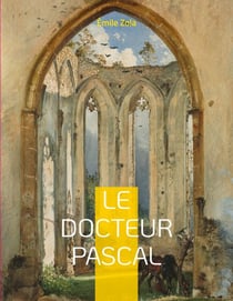 Le Docteur Pascal - Le vingtième et dernier roman de la série des Rougon-Macquart