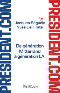 Président.com - De génération Mitterrand à génération I.A.