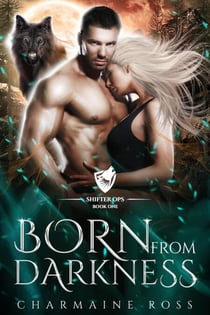 Born From Darkness: Wolf Shifter Paranormal Romance - Shifter Ops, #1