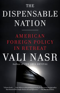 The Dispensable Nation - American Foreign Policy in Retreat