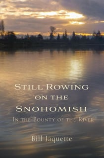 Still Rowing on the Snohomish: In the Bounty of the River