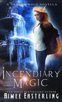 Incendiary Magic - Dragon Mage Chronicles, #1
