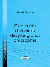 Cinq traités d'alchimie des plus grands philosophes - Paracelse, Albert le Grand, Roger Bacon, R. Lulle, Arn. de Villeneuve