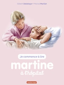 Je commence à lire avec Martine - Martine à lhôpital
